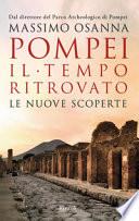 Pompei. Il tempo ritrovato. Le nuove scoperte