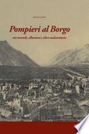 Pompieri al Borgo. Tra incendi, alluvioni e altre malaventure