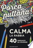 Porca puttana! Calma la tua rabbia. 40 parolacce da colorare