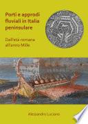 Porti e approdi fluviali in Italia peninsulare: dall’età romana all’anno mille