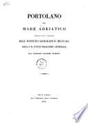 Portolano del mare Adriatico compilato sotto la direzione dell'Istituto Geografico Militare dell'I.R. Stato Maggiore Generale dal capitano Giacomo Marieni