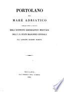 Portolano Del Mare Adriatico Compilato Sotto La Direzione Dell'Istituto Geografico Militare Dell' I. R. Stato Maggiore Generale