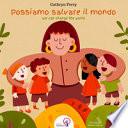 Possiamo salvare il mondo-We can change the world. Ediz. illustrata