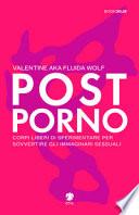 Postporno. Corpi liberi di sperimentare per sovvertire gli immaginari sessuali