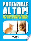 POTENZIALE AL TOP! Un Percorso di Crescita Personale per Migliorare Se Stessi