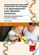 Potenziali di sviluppo e di apprendimento nelle disabilità intellettive. Indicazioni per gli interventi educativi e didattici