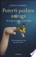 Poterti parlare ancora. Messaggi di speranza dall'aldilà