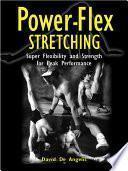 Power Flex Stretching - Super Flexibility and Strength for peak performance