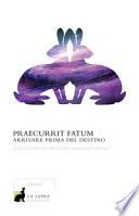 Praecurrit fatum! Arrivare prima del destino