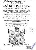 Pratica d'arithmetica, e geometria, nuouamente posta in luce dal r.p.f. Lorenzo Forestani da Pescia ... nella qual si dimostra un vero, e facilissimo modo da risoluer ogni sorte di ragioni ..