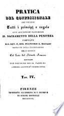 Pratica del confessionale che contiene tutti i principj e regole onde amministrare esattamente il sacramento della penitenza Gio. Francesco A. Baccari
