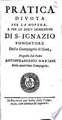 Pratica Divota Per La Novena, E Per Le Dieci Domeniche Di S. Ignazio Fondatore Della Compagnie di Gesù