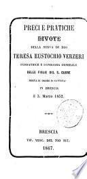 Preci e pratiche divote della serva di Dio Teresa Eustochio Verzeri, fondatrice e superiora generale delle Figlie del S. Cuore, morta in odore di santita in Brescia il 3 marzo 1852