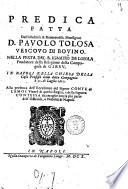 Predica fatta dall'illustriss. & reuerendiss. monsignor d. Pauolo Tolosa vescouo di Bouino ... In Napoli nella chiesa della casa professa della detta compagnia à 31. di luglio 1610 ..
