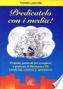 Predicatelo con i media. Proposte pastorali per accogliere e praticare il direttorio CEI «comunicazione e missione»