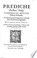Prediche del reuer.mo monsig.or Cornelio Musso vescouo di Bitonto. Per li due primi giorni di Pasqua, & per il martedi dopo la 4. domenica di Quaresima