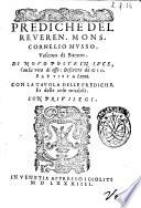 Prediche del reueren. mons. Cornelio Musso. Vescouo di Bitonto. Di nouo poste in luce, con la vita di esso: descritta da Gio. Battista Leoni. Con la tauola delle prediche, et delle cose notabili