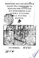Prediche del reuerendo padre fra Gieronimo da Ferrara per tutto l'anno nuouamente con somma diligentia ricorrette