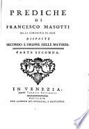 Prediche di Francesco Masotti della Compagnia di Gesu disposte secondo l'ordine delle materie. Parte prima [-terza]