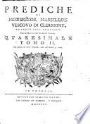 Prediche di monsignor Massillon vescovo di Clermont, fu prete dell'oratorio, uno dei quaranta dell'Accademia francese. Quaresimale tomo 1. -2. Con giunta di molte prediche, come dall'indice si rileva