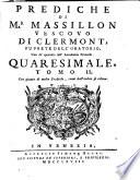 Prediche di mr. Massillon vescovo di Clermont, fu prete dell'oratorio, uno de' quaranta dell'Accademia Francese. Quaresimale. Tomo 1. [-2.]