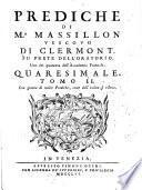 Prediche di mr. Massillon vescovo di Clermont, fu prete dell'oratorio, uno dei quaranta dell'Accademia franzese. Quaresimale. Tomo 1. -2