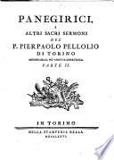 Prediche, panegirici, e altri sacri sermoni del p. Pierpaolo Pellolio ... distribuiti in due parti. Parte prima (-2.)