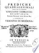 Prediche quadragesimali del m. r. padre Giuliano Sabbatini di Sant'Agata, chierico regolare delle Scuole Pie, poscia Vescovo di Modena