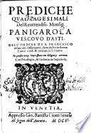 Prediche quadragesimali del reuerendiss. Monsig. Panigarola vescouo d'Asti. Dell'Ordine di s. Francesco de' minori Osseruanti, fatte da lui in Roma, l'anno 1588. & recitate in S. Pietro