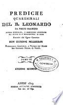 Prediche quaresimali del b. Leonardo da Porto Maurizio ... raccolte dal signor canonico don Giuseppe Pellegrini ... Tomo 1. [-4.]