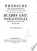 Prediche quaresimali del celebre ex-gesuita conte abate Acazio Ant.o Saracinelli patrizio orvietano. Volume primo [-terzo]