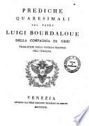 Prediche quaresimali del padre Luigi Bourdaloue della Compagnia di Gesù. Traslatate dalla favella francese nell'italiana