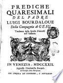 Prediche quaresimali del padre Luigi Bourdaloue della Compagnia di Gesù traslate dalla favella francese nell'italiana