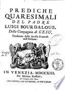 Prediche quaresimali del padre Luigi Bourdaloue ... Traslatate dalla favella francese nell'italiana