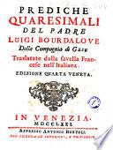 Prediche quaresimali del padre Luigi Bourdalove della Compagnia di Gesu traslatate dalla favella francese nell'italiana