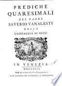 Prediche quaresimali del padre Saverio Vanalesti della Compagnia di Gesù