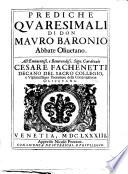 Prediche quaresimali di don Mauro Baronio abbate oliuetano. All' eminentiss. e reuerendiss. sign. cardinale Cesare Fachenetti ..