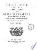Prediche recitate in due avventi dal padre Luigi Bourdaloue della Compagnia di Gesù tradotte dallʼoriginale francese nellʼidioma italiano da d. Francesco Morelli Fiorentino