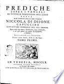 Prediche sopra i Vangelj di tutte le domeniche dell'anno dette dal reverendissimo padre Niccola di Dijone .... Traslazione dal francese ... Tomo primo [-secondo]