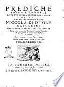 Prediche sopra i Vangelj di tutte le domeniche dell'anno dette dal reverendissimo padre Niccola di Dijone .... Traslazione dal francese ... Tomo primo [-secondo]