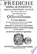 Prediche sopra le solennita della beatissima madre di Dio Maria e sopra l'hinno di santa chiesa O gloriosa domina per li sabati quaresimali, di fra Raffaello Delle Colombe, ... Prima parte del terzo volume delle Prediche di tutto l'anno, ...
