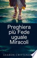 Preghiera più Fede uguale Miracoli
