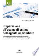 Preparazione all'esame di estimo dell'agente immobiliare. Guida al superamento della prova con simulazione dei quiz di estimo generale, immobiliare, rurale, legale