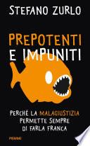 Prepotenti e impuniti. Perché la malagiustizia permette sempre di farla franca