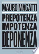 Prepotenza, Impotenza, Deponenza.