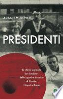 Presidenti. Le storie scomode dei fondatori delle squadre di calcio di Casale, Napoli e Roma