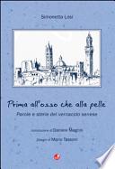 Prima all'osso che alla pelle. Parole e storie del vernacolo senese