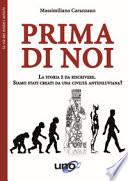 Prima di noi. La storia è da riscrivere. Siamo stati creati da una civiltà antidiluviana?