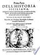 Prima parte dell'historia siciliana, nella quale si contiene la descrittione antica, & moderna di Sicilia, le guerre, & altri fatti notabili dalla sua origine per sino alla morte del catolico re' Don Filippo 2. diuisa in 20. lib. et due parti. Raccolta per Gioseppe Buonfiglio Costanzo caualier mess