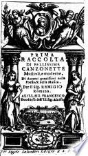 Prima - Quarta Raccolta Di Bellissime Canzonette Musicali, e moderne, Di Auttori grauissimi nella Poesia, & nella Musica